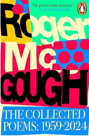 The Collected Poems: 1959 - 2024 by Roger McGough