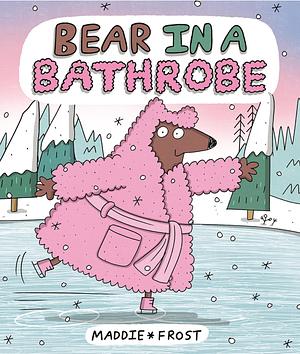 Bear in a Bathrobe by Maddie Frost