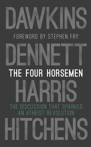 The Four Horsemen: The Conversation That Sparked an Atheist Revolution by Richard Dawkins, Christopher Hitchens, Daniel C. Dennett, Stephen Fry, Sam Harris