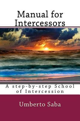 Manual for Intercessors: A step-by-step School of Intercession by Umberto Saba