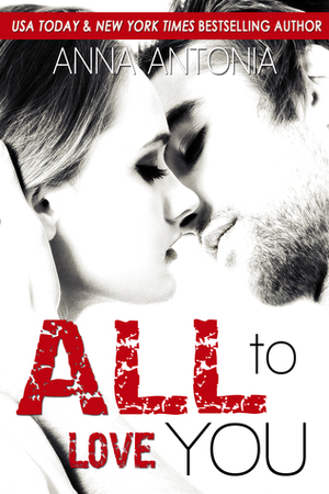 All to Love You by Anna Antonia