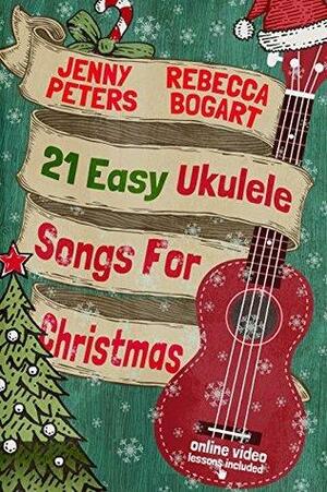 21 Easy Ukulele Songs for Christmas: Book + Online Video by Jenny Peters, Loretta Crum, Rebecca Bogart