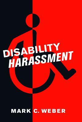 Disability Harassment by Mark C. Weber