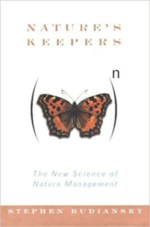 Nature's Keepers: The New Science of Nature Management by Stephen Budiansky