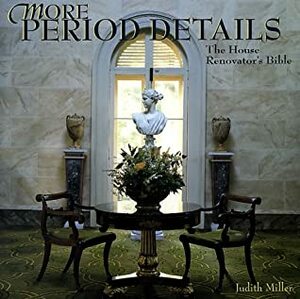 More Period Details : The House Renovator's Bible by Judith H. Miller