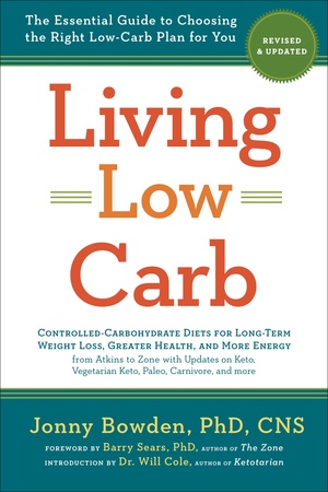 Living Low Carb: RevisedUpdated Edition: The Essential Guide to Choosing the Right Low-Carb Plan for You by Jonny Bowden, Will Cole, Barry Sears