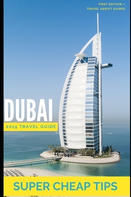 Super Cheap Dubai Travel Guide 2019 by Phil G. Tang