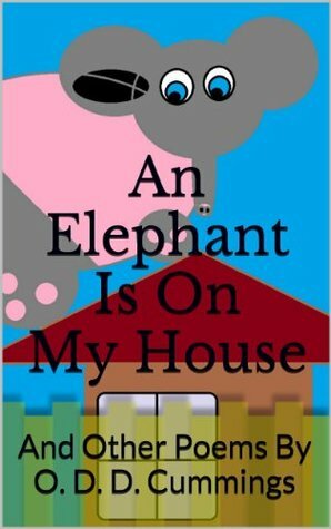 An Elephant Is On My House: And Other Poems by Othen Donald Dale Cummings