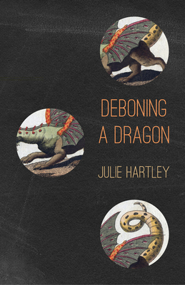 Deboning a Dragon by Julie Hartley