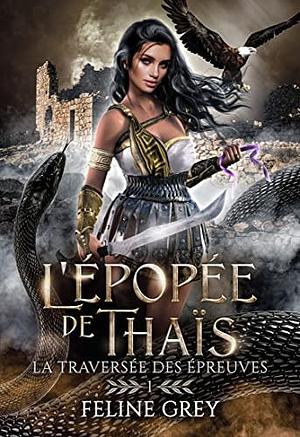 L'Épopée de Thaïs: La Traversée des épreuves by Feline Grey, Feline Grey