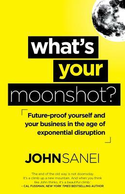 What's Your Moonshot by John Sanei
