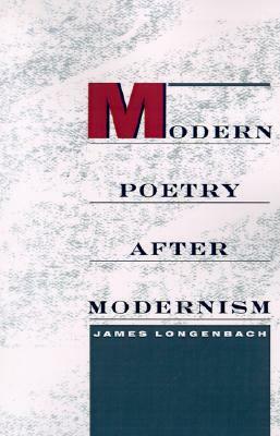 Modern Poetry After Modernism by James Longenbach