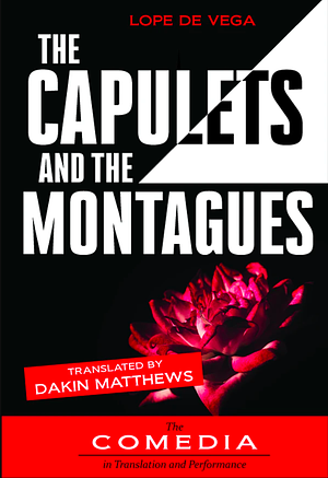 The Capulets and The Montagues by Dakin Matthews, Lope de Vega