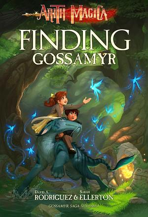 Finding Gossamyr by Sarah Ellerton, Angela Nelson, David A. Rodriguez, David A. Rodriguez