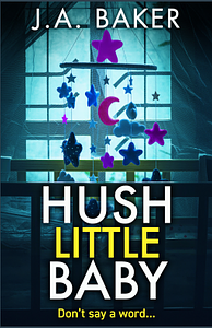 Hush Little Baby by J.A. Baker