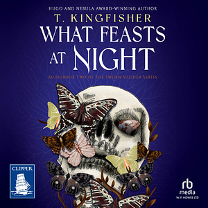 What Feasts at Night by T. Kingfisher