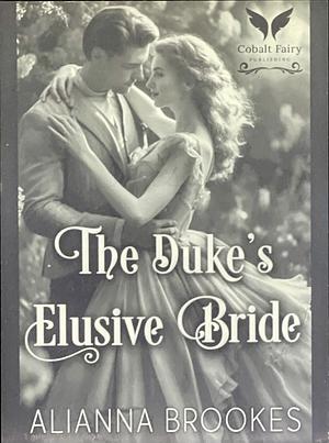 The Duke's Elusive Bride by Alianna Brookes