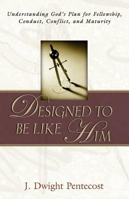 Designed to be Like HIm by J. Dwight Pentecost