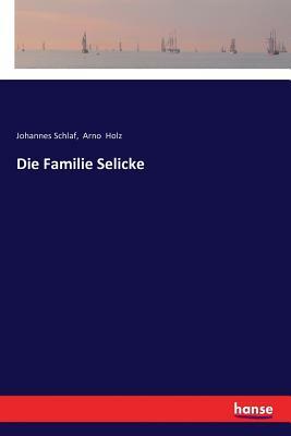 Die Familie Selicke by Johannes Schlaf, Arno Holz