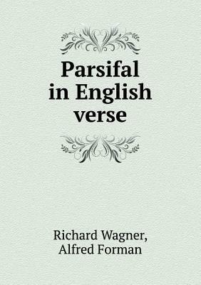 Parsifal or the Legend of the Holy Grail retold from Ancient Sources by Richard Wagner