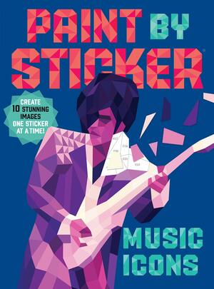 Paint by Sticker: Music Icons: Re-create 10 Classic Photographs One Sticker at a Time! by Workman Publishing