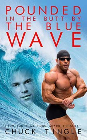 Pounded in the Butt by the Blue Wave by Chuck Tingle
