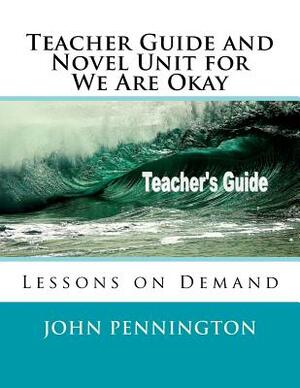 Teacher Guide and Novel Unit for We Are Okay: Lessons on Demand by John Pennington