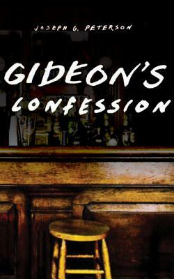 Gideon's Confession by Joseph G. Peterson