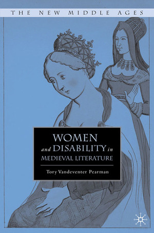 Women and Disability in Medieval Literature by Tory Vandeventer Pearman