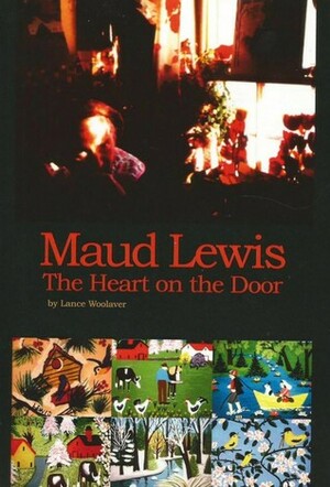 Maud Lewis The Heart on the Door by Lance Woolaver