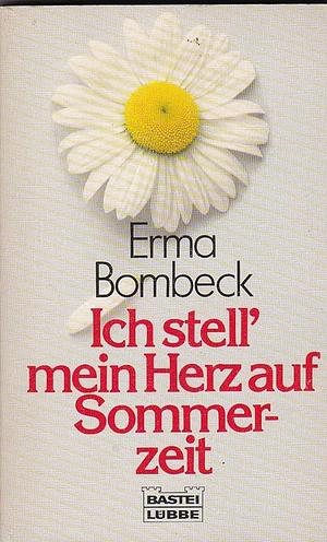 Ich stell' mein Herz auf Sommerzeit by Erma Bombeck