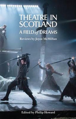 Theatre in Scotland: A Field of Dreams by Joyce McMillan