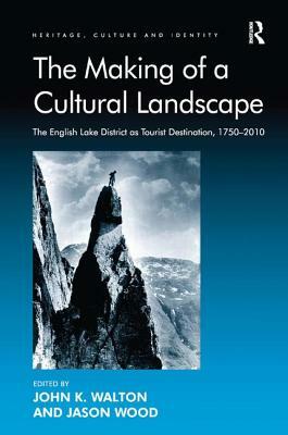 The Making of a Cultural Landscape: The English Lake District as Tourist Destination, 1750-2010 by 