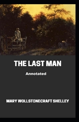 The Last Man Annotated by Mary Shelley