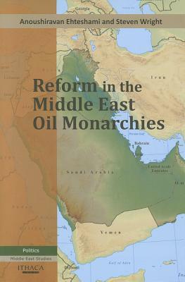 Reform in the Middle East Oil Monarchies by Anoushirvan Ehteshami