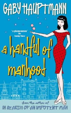 A Handful of Manhood by Gaby Hauptmann