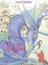 Tell Me a Dragon by Jackie Morris