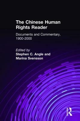 The Chinese Human Rights Reader: Documents and Commentary, 1900-2000: Documents and Commentary, 1900-2000 by Marina Svensson, Stephen C. Angle