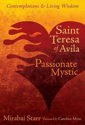 Saint Teresa of Avila: Passionate Mystic by Mirabai Starr