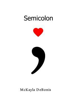 Semicolon; by McKayla Debonis