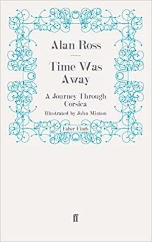 Time Was Away: A Journey Through Corsica by Alan Ross