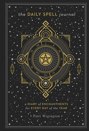 The Daily Spell Journal: A Diary of Enchantments for Every Day of the Year by Patti Wigington