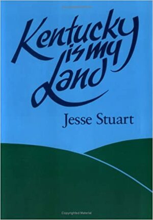 Kentucky is My Land by Jim W. Miller, Jesse Stuart