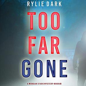 Too Far Gone by Rylie Dark