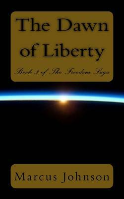 The Dawn of Liberty by Marcus Johnson