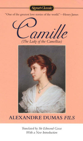 Camille: The Lady of the Camellias by Edmund Gosse, Alexandre Dumas jr., Toril Moi
