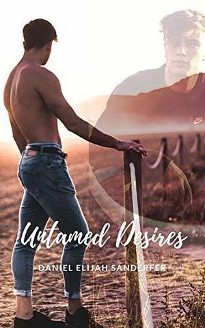 Untamed Desires by Daniel Elijah Sanderfer, Daniel Elijah Sanderfer