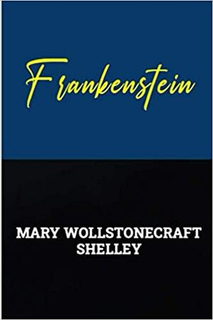 Frankenstein: The 1818 Text by Mary Shelley