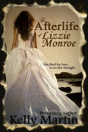 The Afterlife of Lizzie Monroe by Kelly Martin