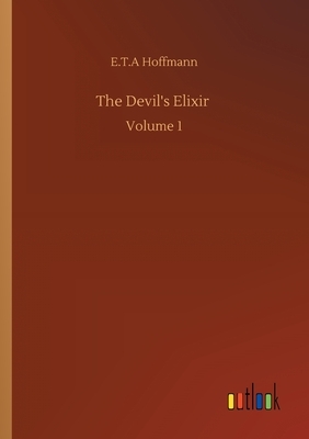 The Devil's Elixir: Volume 1 by E.T.A. Hoffmann